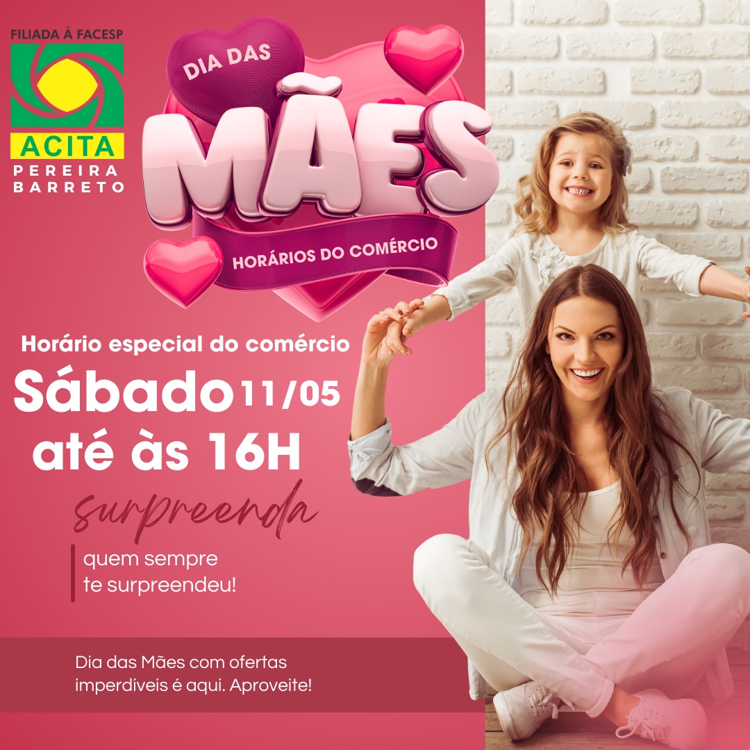 Leia mais sobre o artigo Sábado, dia 11/05 véspera do Dia das Mães, o comércio estará aberto até às 16h para garantir que você surpreenda quem sempre te surpreendeu!